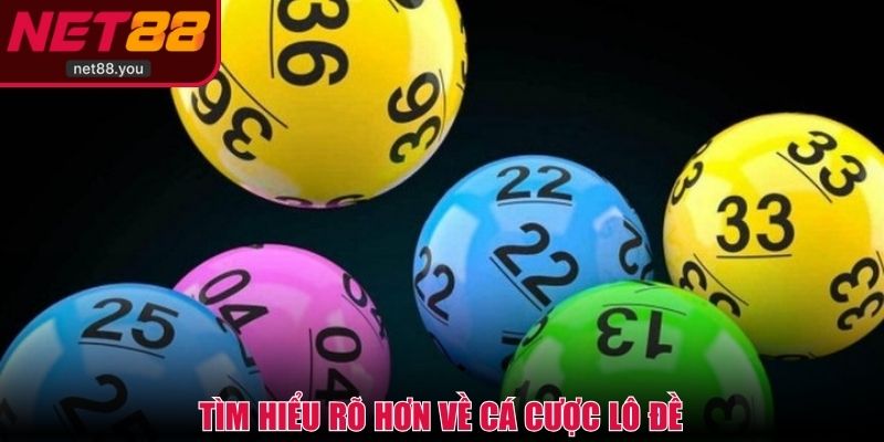 Tìm hiểu rõ hơn về cá cược lô đề